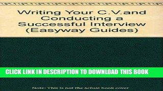 [Read] Ebook Writing Your C.V.and Conducting a Successful Interview New Version