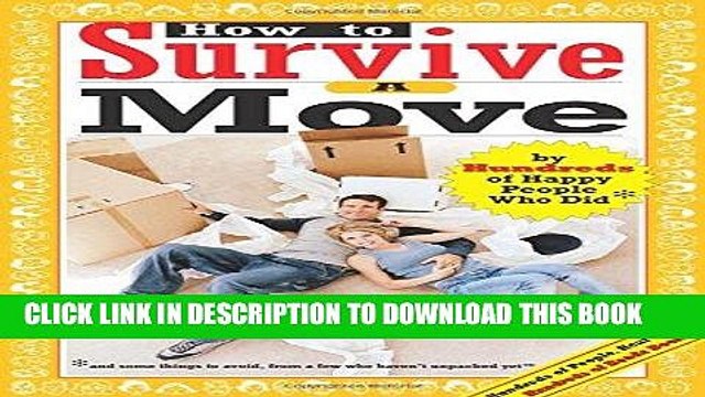 [Read] Ebook How to Survive A Move: by Hundreds of Happy People Who Did and Some Things to Avoid,