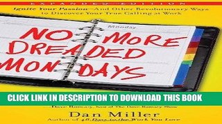 [Read] Ebook No More Dreaded Mondays: Ignite Your Passion--and Other Revolutionary Ways to