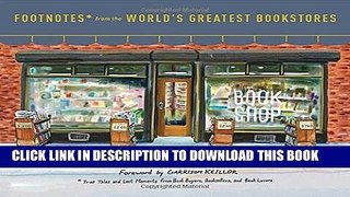 [Ebook] Footnotes from the World s Greatest Bookstores: True Tales and Lost Moments from Book