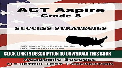 Read Now ACT Aspire Grade 8 Success Strategies Study Guide: ACT Aspire Test Review for the ACT