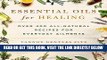 [Free Read] Essential Oils for Healing: Over 400 All-Natural Recipes for Everyday Ailments Full