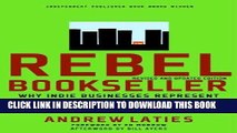 [New] Ebook Rebel Bookseller: Why Indie Bookstores Represent Everything You Want to Fight for from