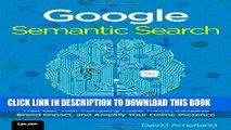 [New] Ebook Google Semantic Search: Search Engine Optimization (SEO) Techniques That Get Your