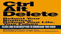 [New] Ebook Ctrl Alt Delete: Reboot Your Business. Reboot Your Life. Your Future Depends on It.