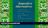 Big Deals  Imperfect Alternatives: Choosing Institutions in Law, Economics, and Public Policy