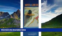 Books to Read  Water And Land Use: Planning Wisely For California s Future  Full Ebooks Most Wanted