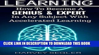 Read Now Learning: How To Become a Genius And Expert  In Any Subject With Accelerated Learning