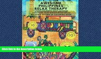 READ book  RELAXING Grown Up Coloring Book: Awesome Philippines Relax Therapy - A Magic and
