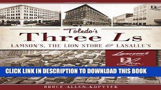 [New] Ebook Toledo s Three Ls:: Lamson s, Lion Store and Lasalle s (Landmarks) Free Online