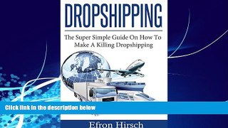 Big Deals  Dropshipping: The Super Simple Guide On How To Make A Killing Dropshipping (Dropshpping