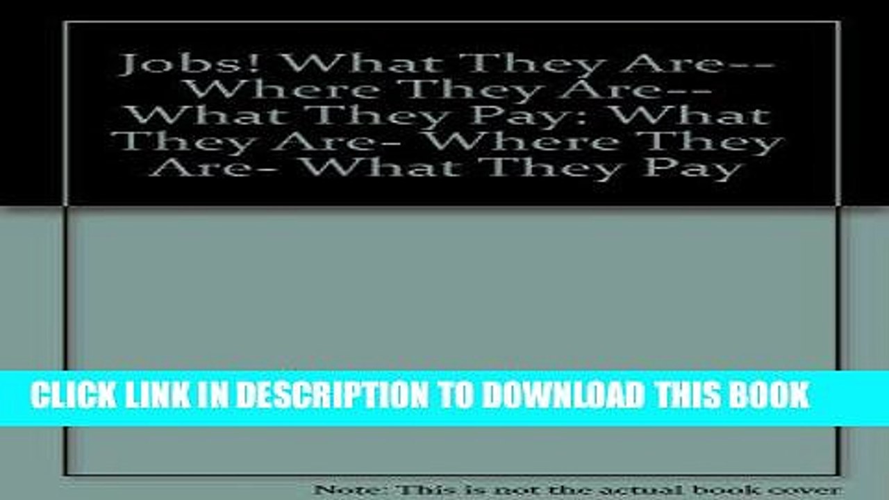 [Read] Ebook Jobs! What They Are-- Where They Are-- What They Pay: What They Are, Where They Are,
