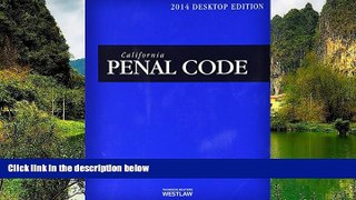READ NOW  California Penal Code 2014: With Selected Provisions from Other Codes and Rules of