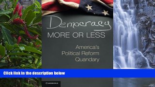 Deals in Books  Democracy More or Less: America s Political Reform Quandary (Cambridge Studies in