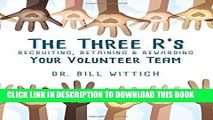 [Read] Ebook The Three R s: Recruiting, Retaining   Rewarding Your Volunteer Team New Version