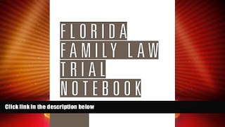 Must Have PDF  Florida Family Law Trial Notebook  Full Read Best Seller