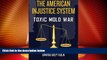 Must Have PDF  The American Injustice System: Toxic Mold War  Full Read Most Wanted