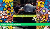READ FULL  Policing Immigrants: Local Law Enforcement on the Front Lines (Chicago Series in Law