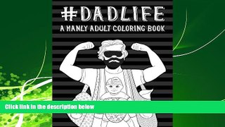 READ book  A Manly Adult Coloring Book: Dad Life: Adult Coloring Books Funny Best Sellers   Funny