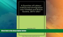 Big Deals  A Question of Labour: Indentured Immigration into Trinidad and British Guiana,