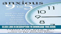 [Read] Ebook Anxious 9 to 5: How to Beat Worry, Stop Second-Guessing Yourself, and Work with