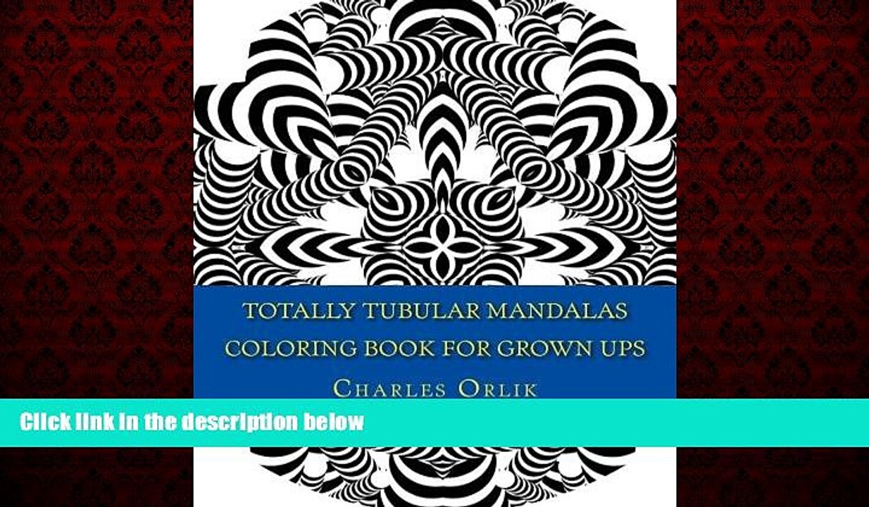 READ book  Totally Tubular Mandalas - Coloring Book for Grown Ups: An Amazing Collection of