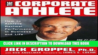 [Read] Ebook The Corporate Athlete: How to Achieve Maximal Performance in Business and Life New