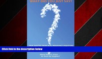 FREE PDF  What Did You Just Say?: True Quotes From Real Insurance Adjusters  FREE BOOOK ONLINE