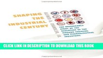 [Free Read] Shaping the Industrial Century: The Remarkable Story of the Evolution of the Modern