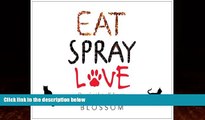 FREE DOWNLOAD  Eat, Spray, Love: One Cat s Guide to Self-Discovery (Without Ever Leaving Home)