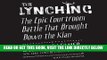 [EBOOK] DOWNLOAD The Lynching: The Epic Courtroom Battle That Brought Down the Klan READ NOW