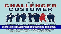 [Free Read] The Challenger Customer: Selling to the Hidden Influencer Who Can Multiply Your