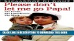 [PDF] Please Don t Let Me Go, Papa! Full Colection