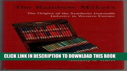 [Free Read] The Rainbow Makers: The Origins of the Synthetic Dyestuffs Industry in Western Europe