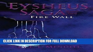 Read Now Eysheus Saga, Book 2, Fire Wall: The epic saga of the Eysheus continues. (Volume 2)