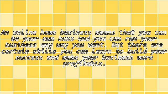 5 Skills You Need To Learn For Your Online Home Based Business
