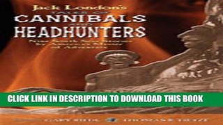 Read Now Jack London s Tales of Cannibals and Headhunters: Nine South Seas Stories by America s