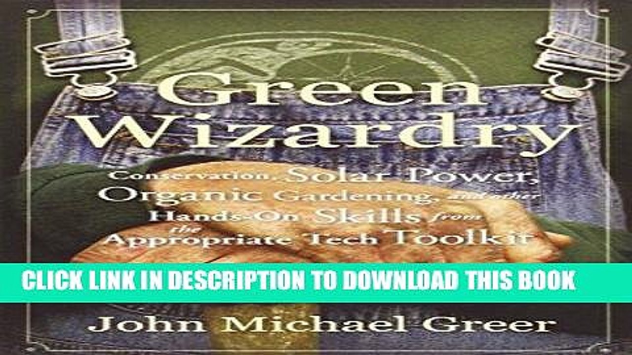 Read Now Green Wizardry: Conservation, Solar Power, Organic Gardening, and Other Hands-On Skills