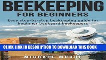 Read Now Beekeeping: The Complete Beginners Guide to Backyard Beekeeping: Simple and Fast Step by