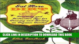 Read Now Eat More Dirt: Diverting and Instructive Tips for Growing and Tending an Organic Garden