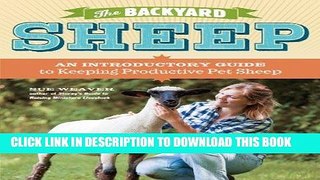 Read Now The Backyard Sheep: An Introductory Guide to Keeping Productive Pet Sheep PDF Online