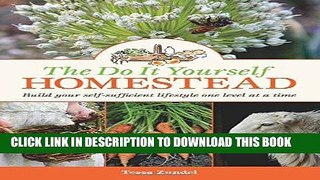 Read Now The Do It Yourself Homestead: Build your self-sufficient lifestyle one level at a time