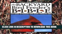 Read Now The Backyard Bird Feeder s Bible: The A-to-Z Guide To Feeders, Seed Mixes, Projects And