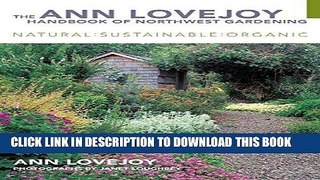 Read Now The Ann Lovejoy Handbook of Northwest Gardening, Revised Edition: Natural : Sustainable :