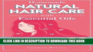 [Read] Ebook Homemade Natural Hair Care (with Essential Oils): DIY Recipes to Promote Hair Growth,
