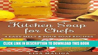 [Read] Ebook Kitchen Soap for Chefs: 4 Easy Melt   Pour Soap Recipes New Version