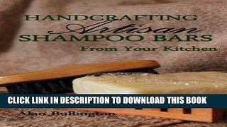 [Read] Ebook Handcrafting Artisan Shampoo Bars From Your Kitchen New Version