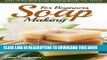 [Read] Ebook Soap Making for Beginners: One of the Best Soap Making Books You Need (Soap Recipes