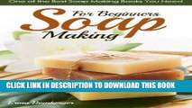 [Read] Ebook Soap Making for Beginners: One of the Best Soap Making Books You Need (Soap Recipes