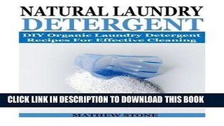 [Read] Ebook Natural Laundry Detergent: DIY Organic Laundry Detergent Recipes For Effective